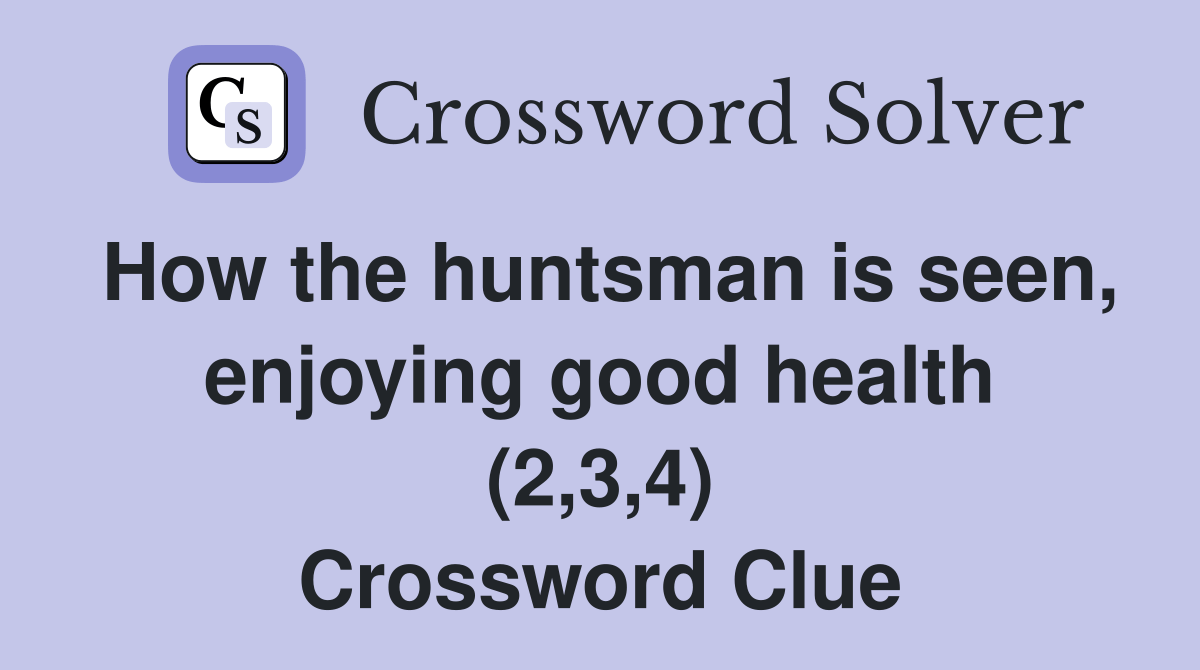 How the huntsman is seen, enjoying good health (2,3,4) Crossword Clue